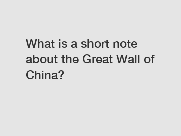 What is a short note about the Great Wall of China?