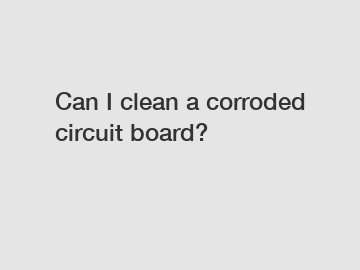 Can I clean a corroded circuit board?