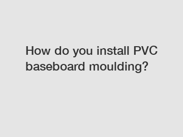 How do you install PVC baseboard moulding?