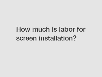 How much is labor for screen installation?