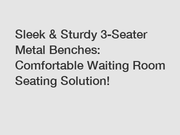 Sleek & Sturdy 3-Seater Metal Benches: Comfortable Waiting Room Seating Solution!