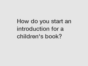 How do you start an introduction for a children's book?