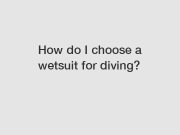 How do I choose a wetsuit for diving?