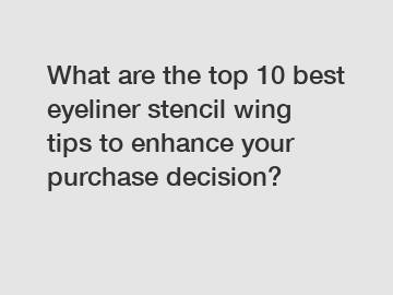 What are the top 10 best eyeliner stencil wing tips to enhance your purchase decision?