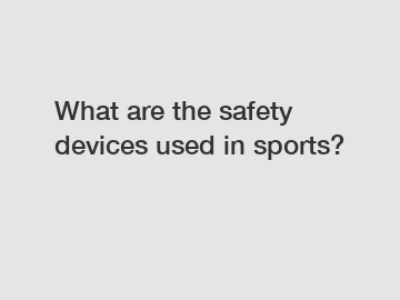 What are the safety devices used in sports?