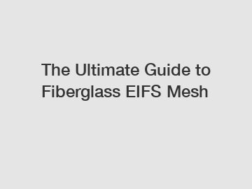 The Ultimate Guide to Fiberglass EIFS Mesh