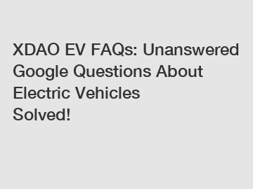XDAO EV FAQs: Unanswered Google Questions About Electric Vehicles Solved!