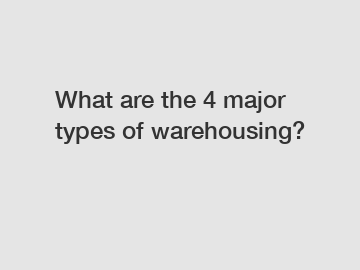What are the 4 major types of warehousing?