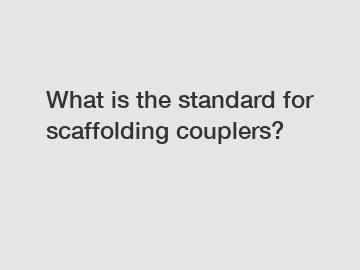 What is the standard for scaffolding couplers?