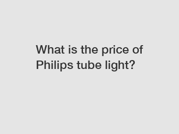 What is the price of Philips tube light?