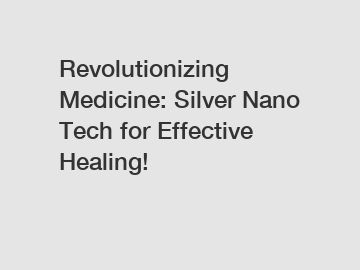 Revolutionizing Medicine: Silver Nano Tech for Effective Healing!