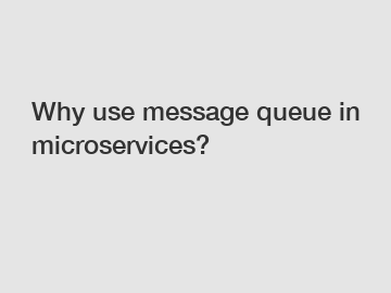 Why use message queue in microservices?