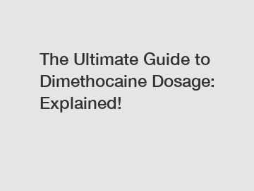 The Ultimate Guide to Dimethocaine Dosage: Explained!
