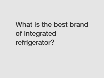 What is the best brand of integrated refrigerator?