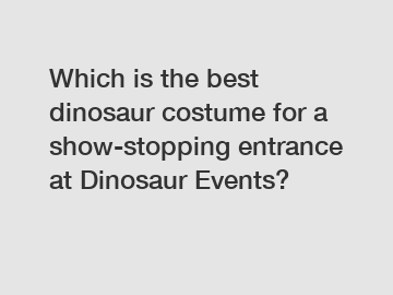 Which is the best dinosaur costume for a show-stopping entrance at Dinosaur Events?