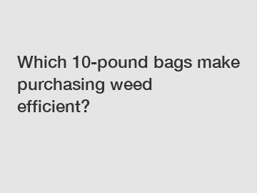 Which 10-pound bags make purchasing weed efficient?