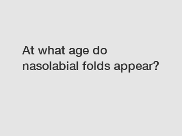 At what age do nasolabial folds appear?