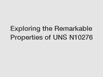 Exploring the Remarkable Properties of UNS N10276