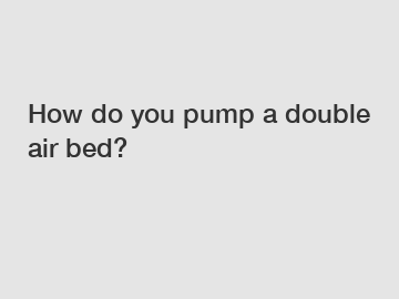 How do you pump a double air bed?