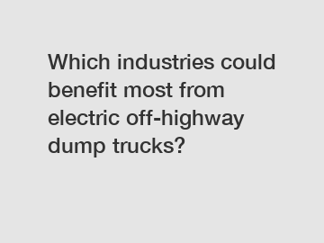 Which industries could benefit most from electric off-highway dump trucks?