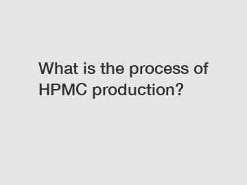 What is the process of HPMC production?