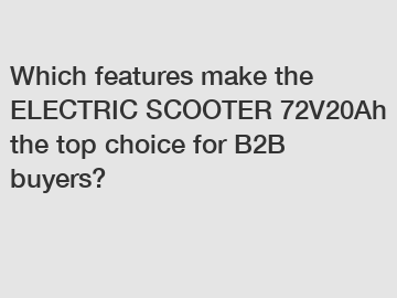 Which features make the ELECTRIC SCOOTER 72V20Ah the top choice for B2B buyers?