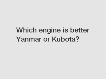 Which engine is better Yanmar or Kubota?