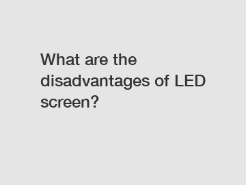 What are the disadvantages of LED screen?