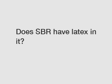 Does SBR have latex in it?