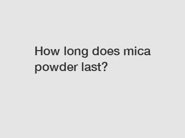 How long does mica powder last?