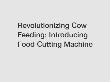 Revolutionizing Cow Feeding: Introducing Food Cutting Machine