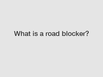 What is a road blocker?