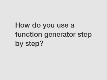 How do you use a function generator step by step?