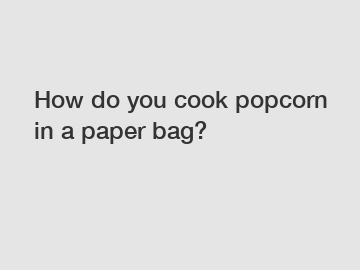 How do you cook popcorn in a paper bag?