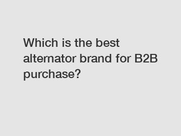 Which is the best alternator brand for B2B purchase?