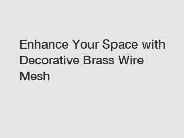 Enhance Your Space with Decorative Brass Wire Mesh