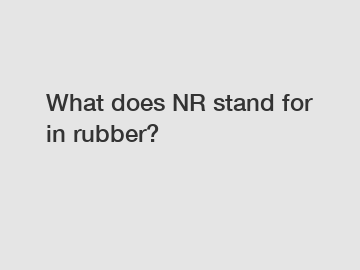 What does NR stand for in rubber?
