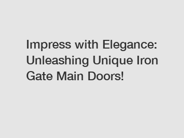 Impress with Elegance: Unleashing Unique Iron Gate Main Doors!