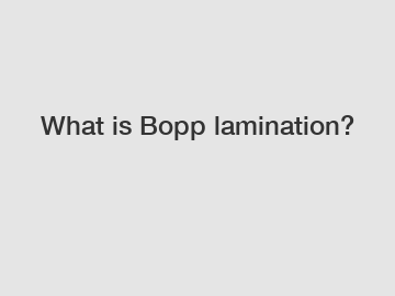 What is Bopp lamination?