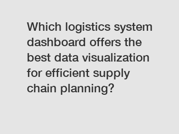 Which logistics system dashboard offers the best data visualization for efficient supply chain planning?