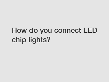 How do you connect LED chip lights?