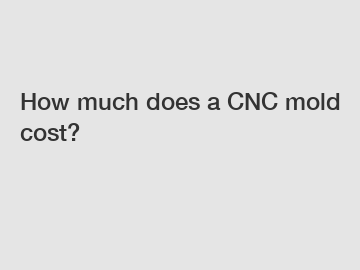 How much does a CNC mold cost?