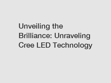 Unveiling the Brilliance: Unraveling Cree LED Technology