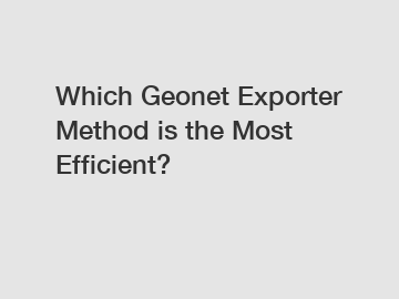 Which Geonet Exporter Method is the Most Efficient?