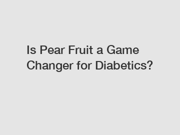 Is Pear Fruit a Game Changer for Diabetics?