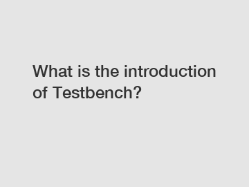 What is the introduction of Testbench?