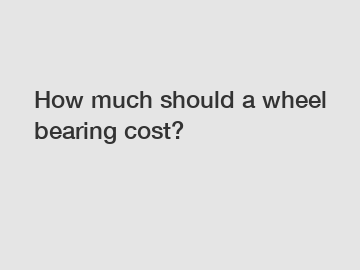 How much should a wheel bearing cost?