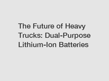 The Future of Heavy Trucks: Dual-Purpose Lithium-Ion Batteries