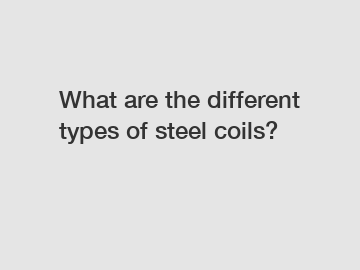 What are the different types of steel coils?