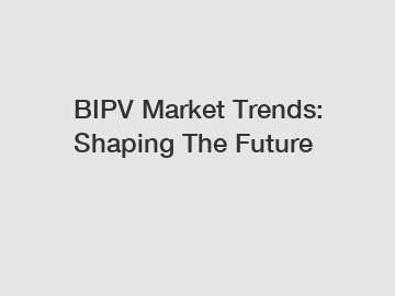 BIPV Market Trends: Shaping The Future